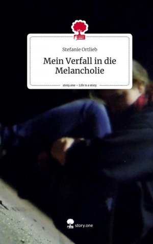 Mein Verfall in die Melancholie. Life is a Story - story.one