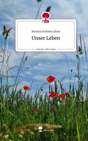 neues Buch – Roxana Andreea Alexa – Unser Leben. Life is a Story - story.one