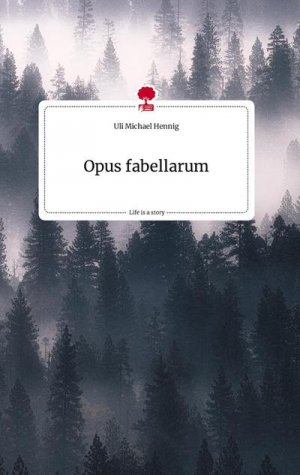 Opus fabellarum. Life is a Story - story.one