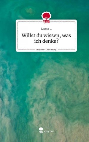 Willst du wissen, was ich denke?. Life is a Story - story.one