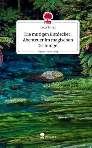 Die mutigen Entdecker: Abenteuer im magischen Dschungel. Life is a Story - story.one