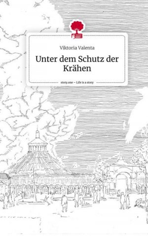 neues Buch – Viktoria Valenta – Unter dem Schutz der Krähen. Life is a Story - story.one