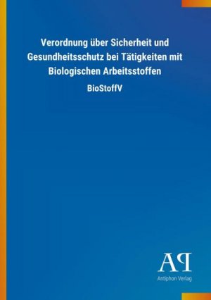 Verordnung über Sicherheit und Gesundheitsschutz bei Tätigkeiten mit Biologischen Arbeitsstoffen