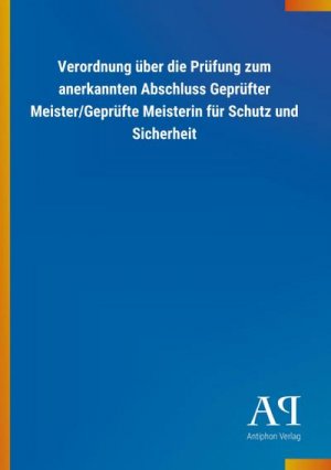 Verordnung über die Prüfung zum anerkannten Abschluss Geprüfter Meister/Geprüfte Meisterin für Schutz und Sicherheit