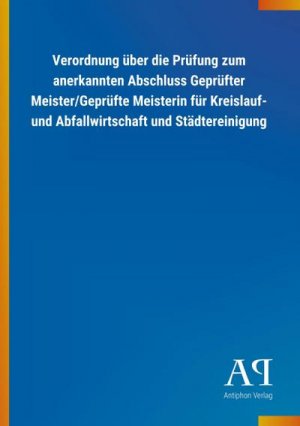 Verordnung über die Prüfung zum anerkannten Abschluss Geprüfter Meister/Geprüfte Meisterin für Kreislauf- und Abfallwirtschaft und Städtereinigung