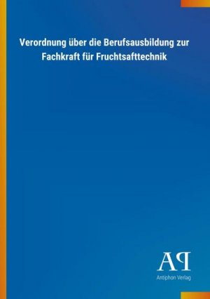 Verordnung über die Berufsausbildung zur Fachkraft für Fruchtsafttechnik