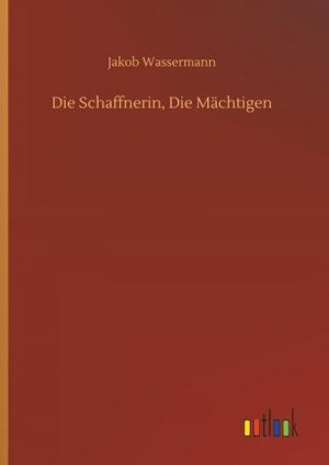 neues Buch – Jakob Wassermann – Die Schaffnerin, Die Mächtigen