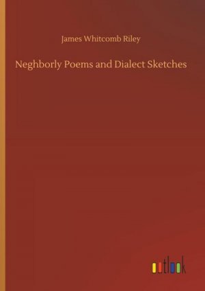 Neghborly Poems and Dialect Sketches