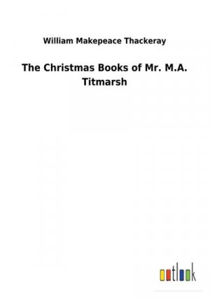 neues Buch – William Makepeace Thackeray – The Christmas Books of Mr. M.A. Titmarsh neues Buch – William Makepeace Thackeray – The Christmas Books of Mr. M.A. Titmarsh