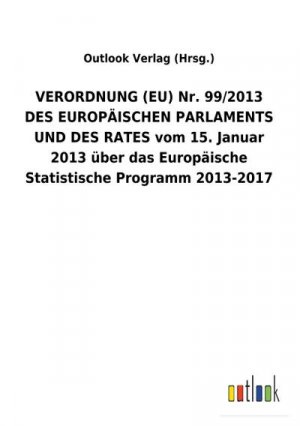 VERORDNUNG (EU) Nr. 99/2013 DES EUROPÄISCHEN PARLAMENTS UND DES RATES vom 15. Januar 2013 über das Europäische Statistische Programm 2013-2017