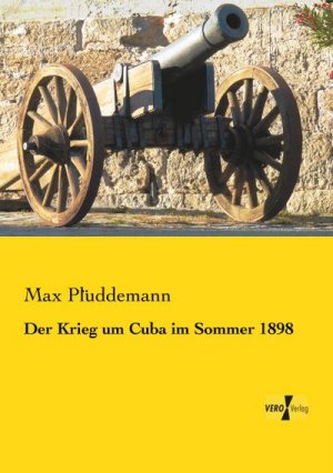 Der Krieg um Cuba im Sommer 1898