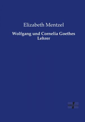 Wolfgang und Cornelia Goethes Lehrer