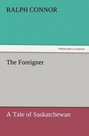 The Foreigner A Tale of Saskatchewan