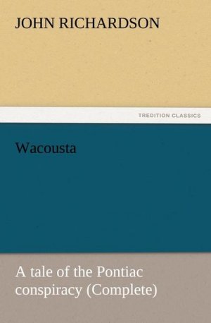 Wacousta : a tale of the Pontiac conspiracy (Complete)