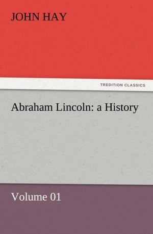 Abraham Lincoln: a History ¿ Volume 01