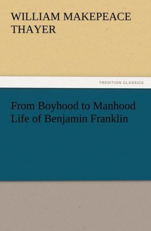 From Boyhood to Manhood Life of Benjamin Franklin