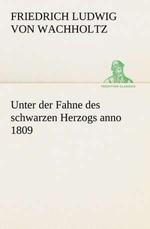 Unter der Fahne des schwarzen Herzogs anno 1809