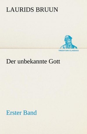 Der unbekannte Gott - Erster Band