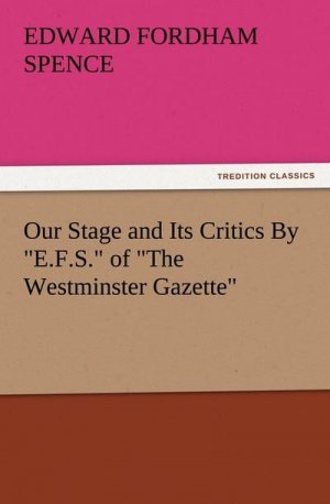 Our Stage and Its Critics By "E.F.S." of "The Westminster Gazette"