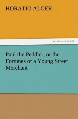 Paul the Peddler, or the Fortunes of a Young Street Merchant