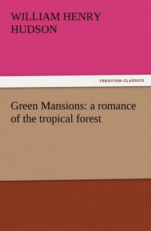 Green Mansions: a romance of the tropical forest