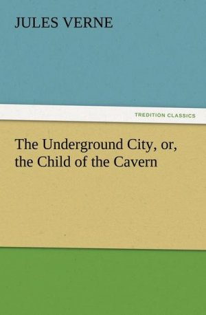 The Underground City, or, the Child of the Cavern