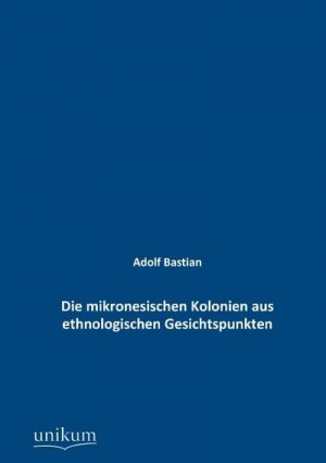 Die mikronesischen Kolonien aus ethnologischen Gesichtspunkten