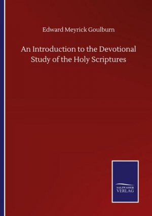 neues Buch – Edward Meyrick Goulburn – An Introduction to the Devotional Study of the Holy Scriptures