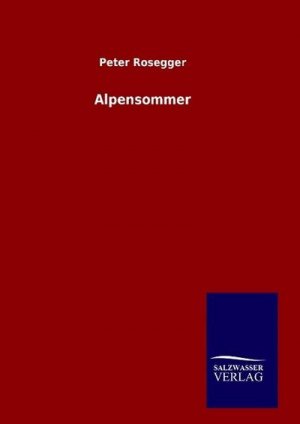 neues Buch – Peter Rosegger – Alpensommer