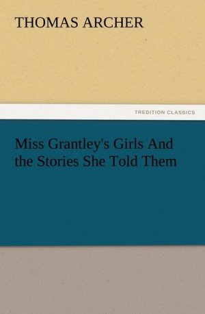 Miss Grantley's Girls And the Stories She Told Them