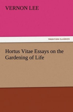 Hortus Vitae Essays on the Gardening of Life