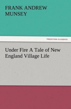 Under Fire A Tale of New England Village Life