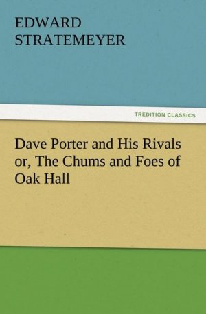 Dave Porter and His Rivals or, The Chums and Foes of Oak Hall