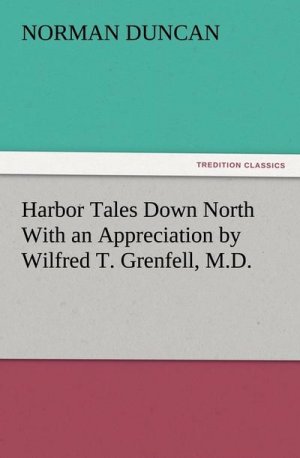 Harbor Tales Down North With an Appreciation by Wilfred T. Grenfell, M.D.