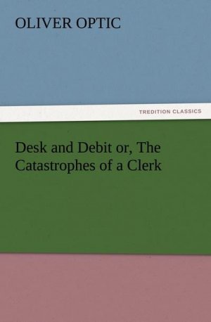 Desk and Debit or, The Catastrophes of a Clerk