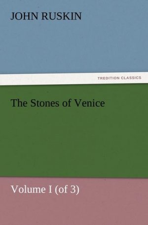 The Stones of Venice, Volume I (of 3)