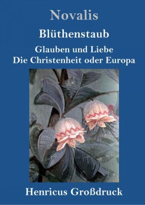 Blüthenstaub / Glauben und Liebe / Die Christenheit oder Europa (Großdruck)