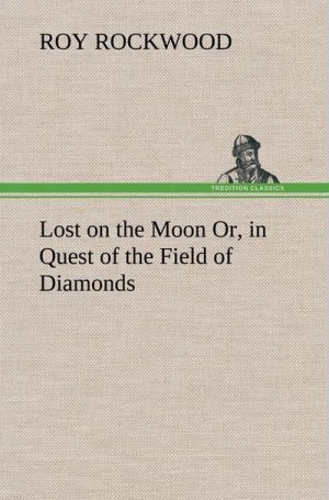 Lost on the Moon Or, in Quest of the Field of Diamonds