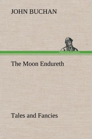 The Moon Endureth: Tales and Fancies