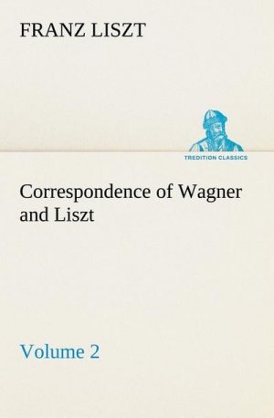 Correspondence of Wagner and Liszt ¿ Volume 2