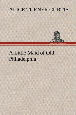 A Little Maid of Old Philadelphia