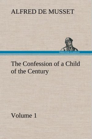 The Confession of a Child of the Century ¿ Volume 1