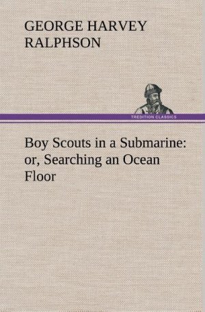 Boy Scouts in a Submarine : or, Searching an Ocean Floor