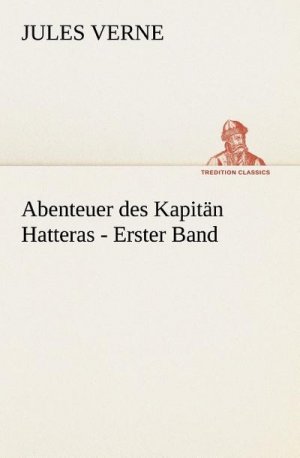 Abenteuer des Kapitän Hatteras - Erster Band