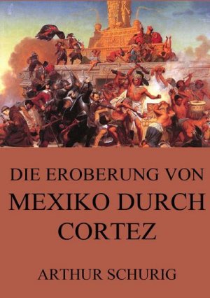 Die Eroberung von Mexiko durch Cortez