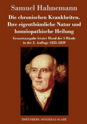 Die chronischen Krankheiten. Ihre eigenthümliche Natur und homöopathische Heilung