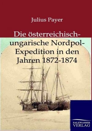 neues Buch – Julius Payer – Die österreichisch-ungarische Nordpol-Expedition in den Jahren 1872-1874