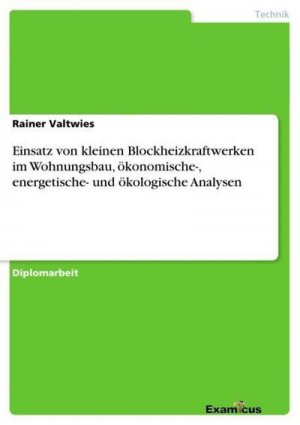 Einsatz von kleinen Blockheizkraftwerken im Wohnungsbau, ökonomische-, energetische- und ökologische Analysen