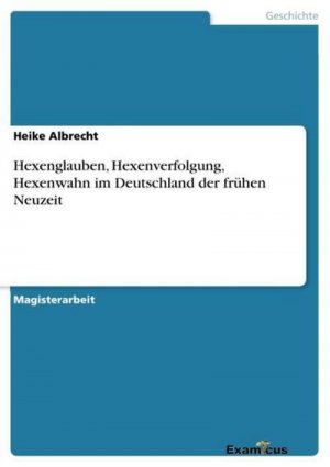 Hexenglauben, Hexenverfolgung, Hexenwahn im Deutschland der frühen Neuzeit