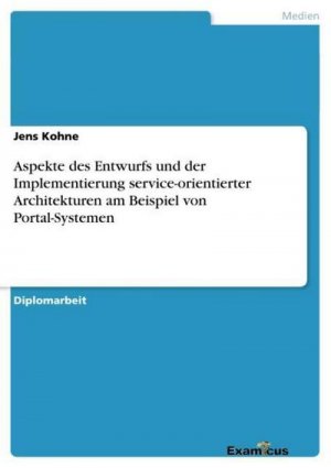 Aspekte des Entwurfs und der Implementierung service-orientierter Architekturen am Beispiel von Portal-Systemen